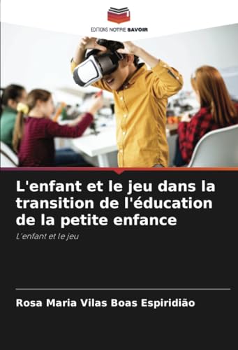L'enfant et le jeu dans la transition de l'éducation de la petite enfance: L'enfant et le jeu von Editions Notre Savoir