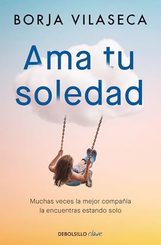 Ama tu soledad. Muchas veces la mejor compañía la encuentras estando solo (Clave)