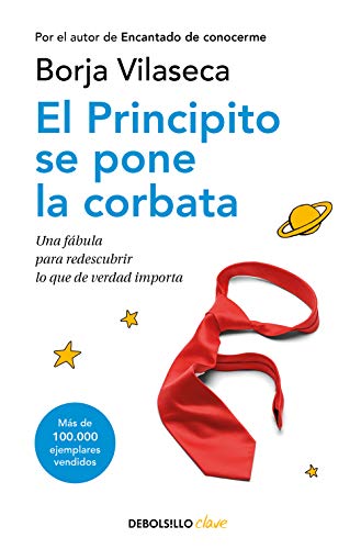 El principito se pone la corbata: Una Fabula Para Redescubrir Lo Que De Verdad Importa/ A Fable to Rediscover What Really Matters (Clave) von DEBOLSILLO
