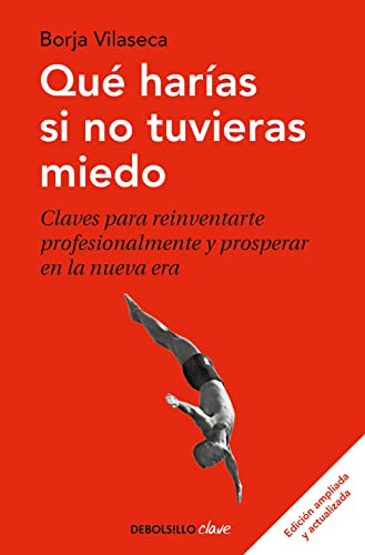 Qué harías si no tuvieras miedo: Claves para reinventarte profesionalmente y prosperar en la nueva era von DEBOLSILLO