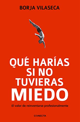 Qué harías si no tuvieras miedo / What Would You Do If You Weren't Afraid?: El valor de reinventarse para transformar el trabajo, la empresa y la economía (Conecta) von CONECTA