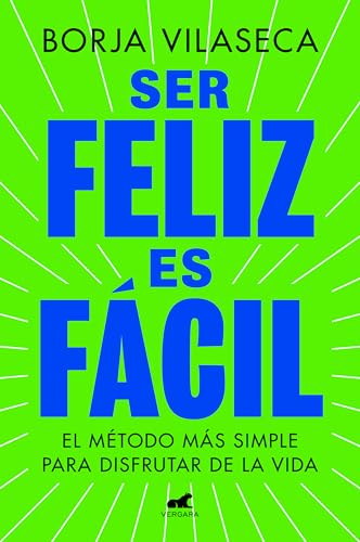 Ser feliz es fácil: El método más simple para disfrutar de la vida (Vergara) von Vergara