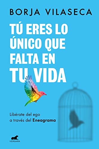 Tú eres lo único que falta en tu vida. Libérate del ego a través del Eneagrama: Libérate del ego a través del Eneagrama (Vergara)