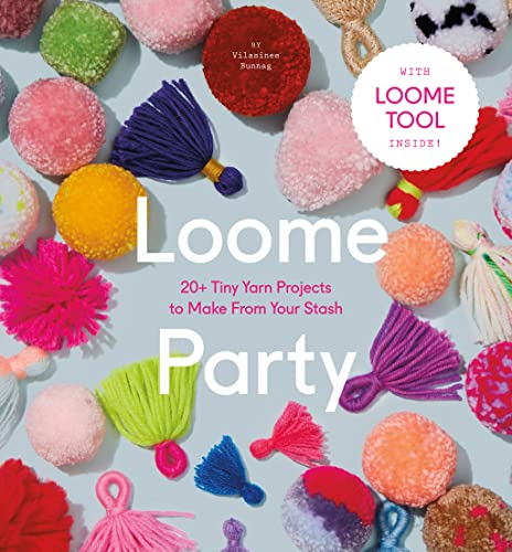 Loome Party: 20+ Tiny Yarn Projects to Make from Your Stash von Abrams Books