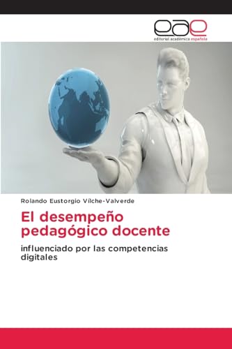 El desempeño pedagógico docente: influenciado por las competencias digitales von Editorial Académica Española