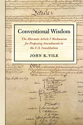 Conventional Wisdom: The Alternate Article V Mechanism for Proposing Amendments to the U.S. Constitution von University of Georgia Press