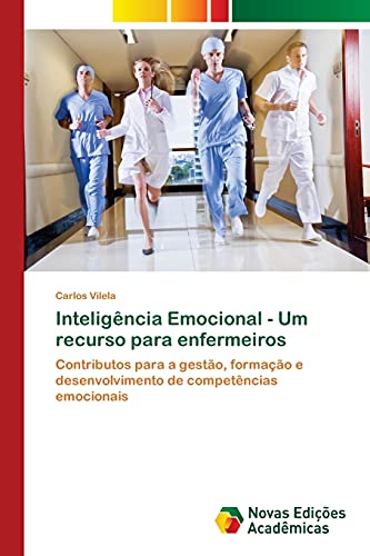 Inteligência Emocional - Um recurso para enfermeiros: Contributos para a gestão, formação e desenvolvimento de competências emocionais
