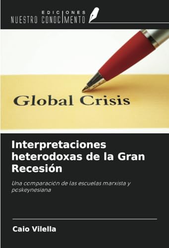 Interpretaciones heterodoxas de la Gran Recesión: Una comparación de las escuelas marxista y poskeynesiana von Ediciones Nuestro Conocimiento