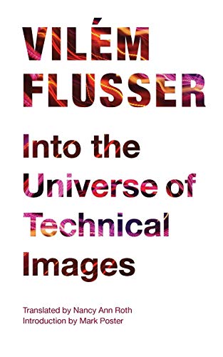 Into the Universe of Technical Images (Electronic Mediations, Band 32)