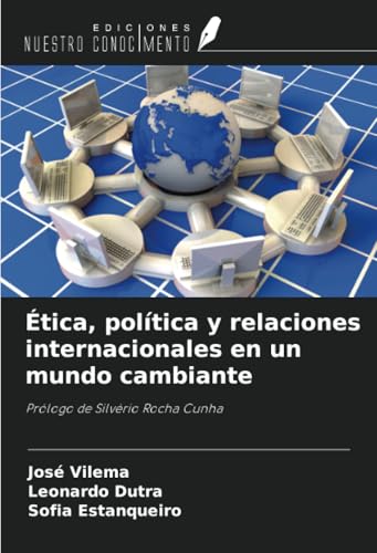 Ética, política y relaciones internacionales en un mundo cambiante: Prólogo de Silvério Rocha Cunha von Ediciones Nuestro Conocimiento