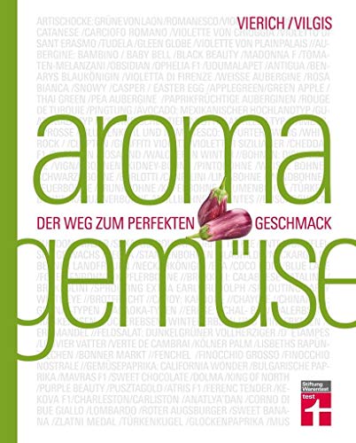 Aroma Gemüse: Perfekt Gemüse zubereiten - Erstaunliche Aromen - Unentdeckte kulinarische Sensationen - Food-Pairing & Food-Completing - Mit Rezepten | ... perfekten Geschmack | Kochen neu entdecken