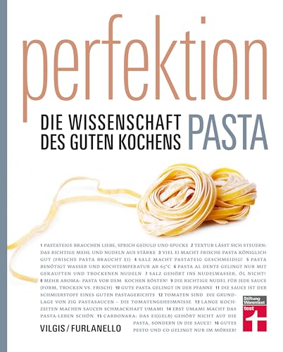 Perfektion Pasta: Fachwissen zur Herstellung und Zubereitung - Nudelsorten, Soßen, Aromen - Wissenschaftlich belegt - 80 Rezepte - Einfache Zubereitung: Die Wissenschaft des guten Kochens