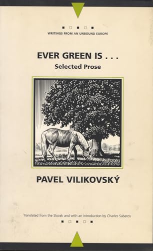 Ever Green Is...: Collected Prose (Writings from an Unbound Europe)