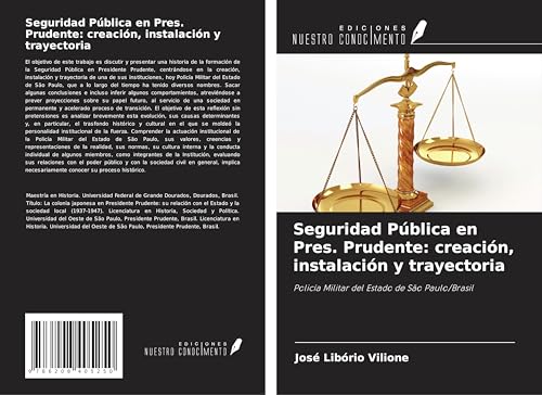 Seguridad Pública en Pres. Prudente: creación, instalación y trayectoria: Policía Militar del Estado de São Paulo/Brasil von Ediciones Nuestro Conocimiento