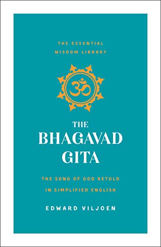 The Bhagavad Gita: The Song of God Retold in Simplified English (the Essential Wisdom Library)
