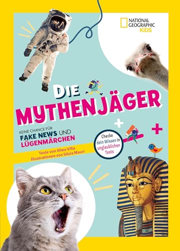 Die Mythenjäger. Keine Chance für Fake News und Lügenmärchen. Checke dein Wissen in unglaublichen Tests!: National Geographic Kids; für Kinder ab 8 Jahren von Edizioni White Star SrL