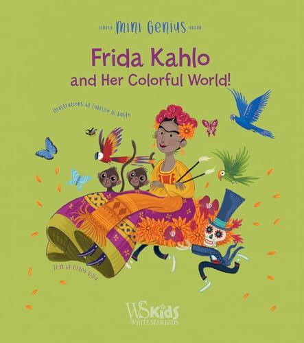 Frida Kahlo and her Colorful World!: Mini Genius