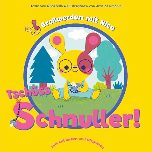 Tschüss Schnuller! (Großwerden mit Nico): Buntes Pappbilderbuch mit Schiebe-Elementen zur Schnuller-Entwöhnung, für Kinder ab 24 Monaten von White Star Verlag