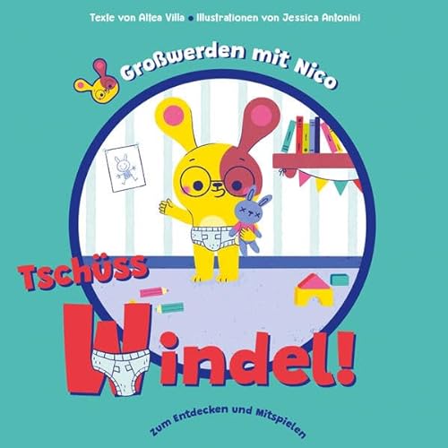 Tschüss Windel! (Großwerden mit Nico): Buntes Pappbilderbuch mit Schiebe-Elementen über das Sauberwerden, für Kinder ab 24 Monaten