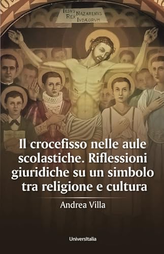 Il crocefisso nelle aule scolastiche. Riflessioni giuridiche su un simbolo tra religione e cultura von Universitalia