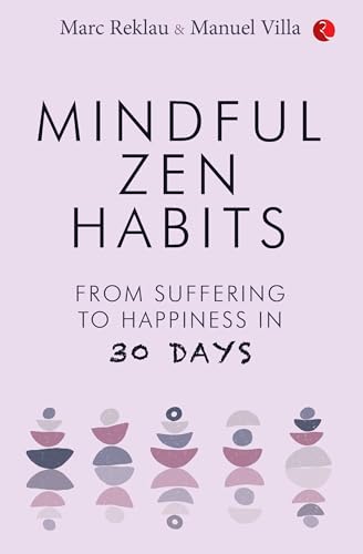 MINDFUL ZEN HABITS: From Suffering to Happiness In 30 Days MINDFUL ZEN HABITS: From Suffering to Happiness In 30 Days