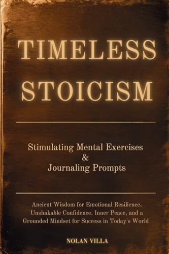 Timeless Stoicism: Ancient Wisdom for Emotional Resilience, Unshakable Confidence, Inner Peace, and a Grounded Mindset for Success in Today's World - Learn Stimulating Exercises and Journaling Prompts von KB Publishing