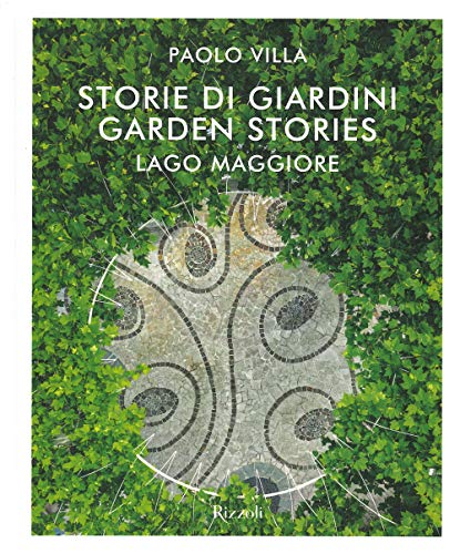 Storie di giardini. Lago Maggiore. Ediz. italiana e inglese (Rizzoli Illustrati)