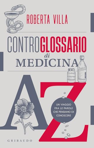 Controglossario di medicina. Un viaggio fra le parole che pensiamo di conoscere (Straordinariamente) von Gribaudo