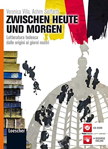 Zwischen heute und morgen. Letteratura tedesca dalle origini ai giorni nostri. Per le Scuole superiori. Con espansione online Zwischen heute und morgen. Letteratura tedesca dalle origini ai giorni nostri. Per le Scuole superiori. Con espansione online