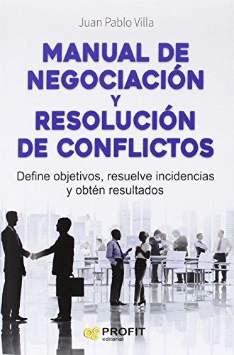 Manual de negociación y resolución de conflictos : define objetivos, resuelve incidencias y obtén resultados von -99999