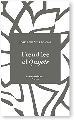 Freud lee el Quijote (Ensayo, Band 10) von Editorial La Huerta Grande, S.L.