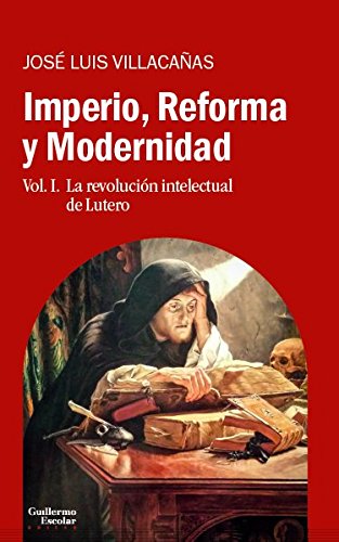 Imperio, reforma y modernidad 1 : la revolución intelectual de Lutero: Vol. 1. La revolución intelectual de Lutero (Análisis y crítica) von Guillermo Escolar Editor SL