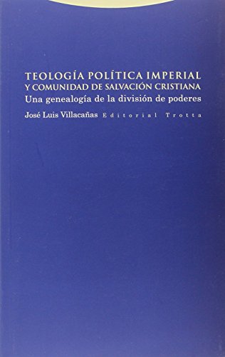 Teología política imperial y comunidad de salvación cristiana : una genealogía de la división de poderes (Estructuras y procesos. Ciencias Sociales) von Editorial Trotta, S.A.