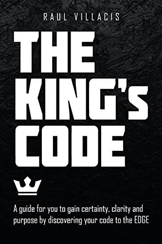 The King’s Code: A guide for you to gain certainty, clarity and purpose by discovering your code to the EDGE von Archway Publishing