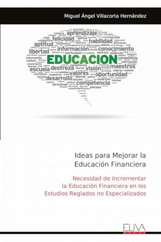 Ideas para Mejorar la Educación Financiera: Necesidad de Incrementar la Educación Financiera en los Estudios Reglados no Especializados von Eliva Press
