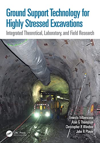 Ground Support Technology for Highly Stressed Excavations: Integrated Theoretical, Laboratory, and Field Research von CRC Press