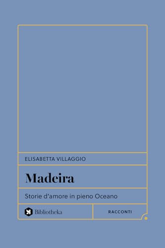 Madeira. Storie d'amore in pieno Oceano (Formiche) von Bibliotheka Edizioni