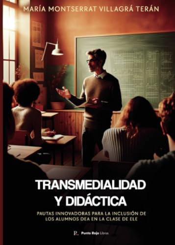 Transmedialidad y didáctica: Pautas innovadoras para la inclusión de los alumnos DEA en la clase de ELE Transmedialidad y didáctica: Pautas innovadoras para la inclusión de los alumnos DEA en la clase de ELE von Punto Rojo Libros S.L.