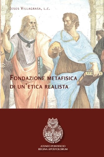 Fondazione metafisica di un'etica realista (Ateneo Pontificio Regina Apostolorum - Filosofia)