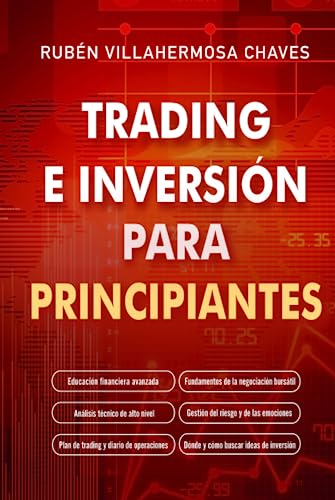 Trading e Inversión para principiantes: Educación financiera avanzada, Fundamentos de la negociación bursátil, Análisis técnico de alto nivel, Gestión ... Inversión: Análisis Técnico avanzado, Band 1)