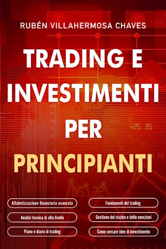 Trading e investimenti per principianti: Fondamenti del trading azionario, analisi tecnica di alto livello, gestione del rischio e psicologia del ... Analisi tecnica avanzata, Band 1) von Independently published