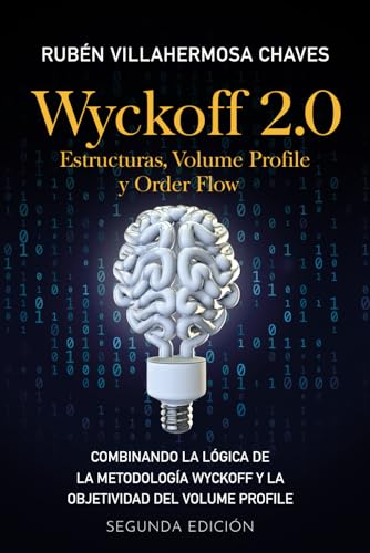 Wyckoff 2.0: Estructuras, Volume Profile y Order Flow (Curso de Trading e Inversión: Análisis Técnico avanzado, Band 3) von Independently published