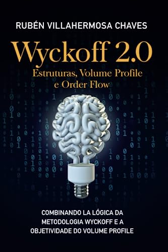 Wyckoff 2.0: Estruturas, Volume Profile e Order Flow (Curso de Trading e Investimento: Análise Técnica Avançada, Band 3) von Independently published