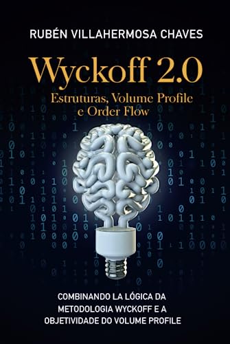Wyckoff 2.0: Estruturas, Volume Profile e Order Flow (Curso de Trading e Investimento: Análise Técnica Avançada, Band 3) von Independently published