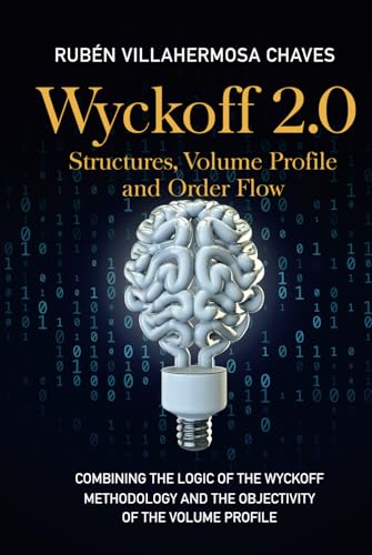 Wyckoff 2.0: Structures, Volume Profile and Order Flow (Trading and Investing Course: Advanced Technical Analysis, Band 3) von Independently published