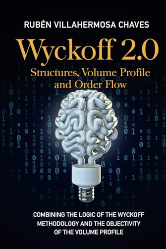 Wyckoff 2.0: Structures, Volume Profile and Order Flow Wyckoff 2.0: Structures, Volume Profile and Order Flow von Independently published