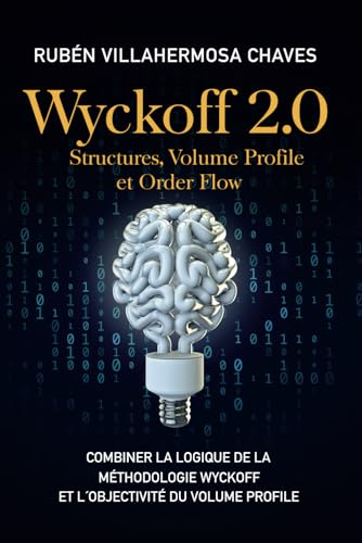 Wyckoff 2.0: Structures, Volume Profile et Order Flow: Combiner la logique de la Méthodologie Wyckoff et l'objectivité du Volume Profile (Cours de ... : Analyse technique avancée, Band 2) von Independently published