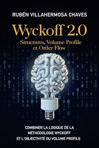 Wyckoff 2.0: Structures, Volume Profile et Order Flow: Combiner la logique de la Méthodologie Wyckoff et l'objectivité du Volume Profile (Cours de ... : Analyse technique avancée, Band 2) von Independently published