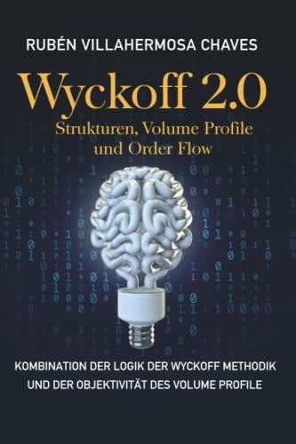 Wyckoff 2.0: Strukturen, Volume Profile und Order Flow (Trading und Investitionskurs: Fortgeschrittene Technische Analyse, Band 2) von Independently published