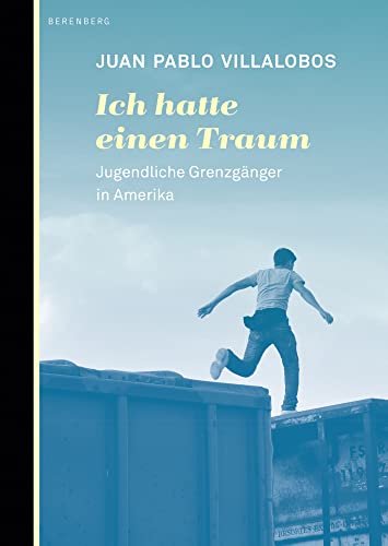 Ich hatte einen Traum: Jugendliche Grenzgänger in Amerika